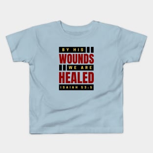 By His Wounds We Are Healed | Christian Kids T-Shirt